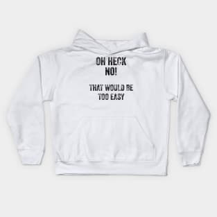 That Would Be Too Easy Kids Hoodie